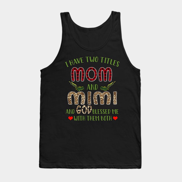 I Have Two Titles Mom And Mimi And God Blessed Me With Them Both Tank Top by Komlin